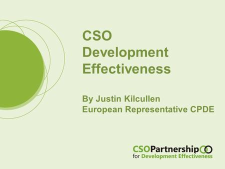 CSO Development Effectiveness By Justin Kilcullen European Representative CPDE.
