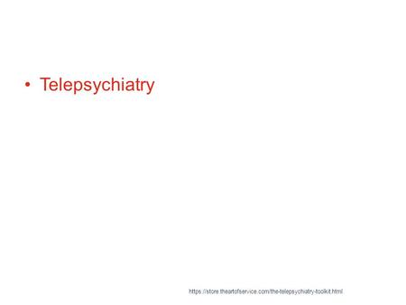Telepsychiatry https://store.theartofservice.com/the-telepsychiatry-toolkit.html.