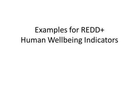Examples for REDD+ Human Wellbeing Indicators. Livelihood Livelihood is the level of household engagement in strategies and activities that support.