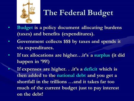 The Federal Budget Budget is a policy document allocating burdens (taxes) and benefits (expenditures).Budget is a policy document allocating burdens (taxes)