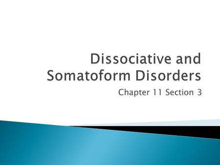 Chapter 11 Section 3.  Involve changes in consciousness, memory, or self-identity.  These disorders affect the ability to maintain a cohesive sense.
