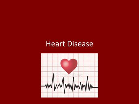 Heart Disease. What is Heart Disease? Heart disease is a general term that encompasses various disorders that affect the heart and blood vessels. The.