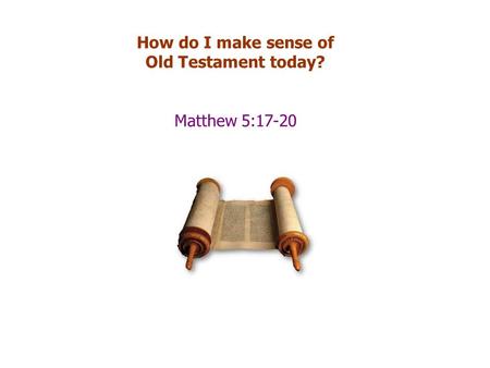 How do I make sense of Old Testament today? Matthew 5:17-20.