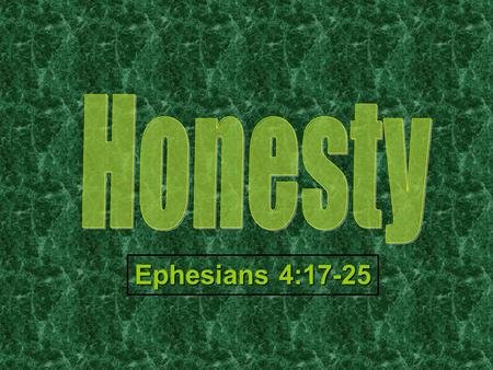 Ephesians 4:17-25. Put Away Falsehood Revelation 21:8 John 8:32 1 Timothy 4:1-2 Honesty is always the best policy. Liars cannot make it to heaven.
