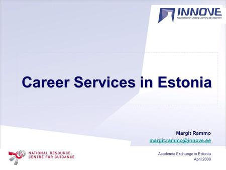 Career Services in Estonia Margit Rammo Academia Exchange in Estonia April 2009.