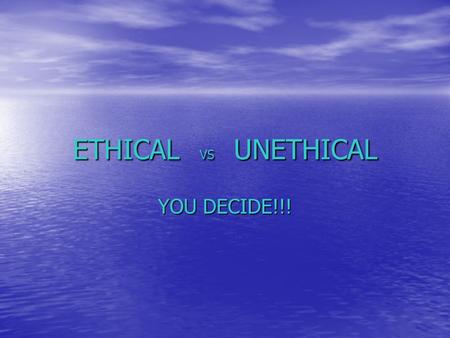 ETHICAL VS UNETHICAL YOU DECIDE!!!. ELIOT L. SPITZER Former NY State Attorney General Former NY State Attorney General Governor of New York Governor of.
