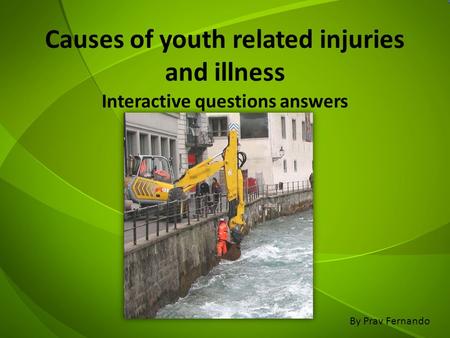 Causes of youth related injuries and illness Interactive questions answers By Prav Fernando.