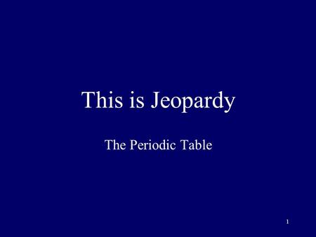 1 This is Jeopardy The Periodic Table 2 Category No. 1 Category No. 2 Category No. 3 Category No. 4 Category No. 5 100 200 300 400 500 Final Jeopardy.
