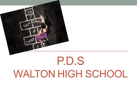 P.D.S WALTON HIGH SCHOOL. What is PDS? Personal Social Health Economic EDUCATION Sex and Relationships Drugs education Alcohol Awareness Careers Anti.