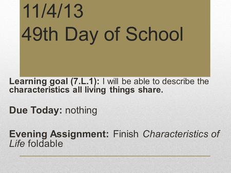 11/4/13 49th Day of School Due Today: nothing