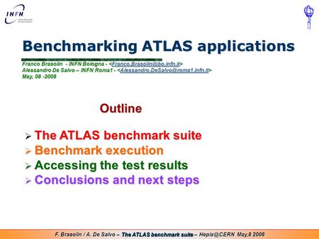 F. Brasolin / A. De Salvo – The ATLAS benchmark suite – May,8 2008 Benchmarking ATLAS applications Franco Brasolin - INFN Bologna - Alessandro.