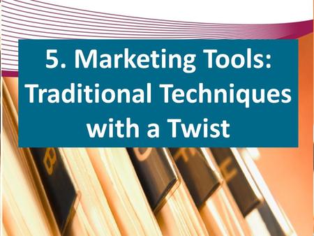 5. Marketing Tools: Traditional Techniques with a Twist.