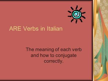 The meaning of each verb and how to conjugate correctly.