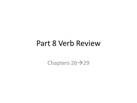 Part 8 Verb Review Chapters 26  29. Unit 26 Simple Present – All the time We study English Grammar every day. – Stative (non-progressive) Verbs I want.