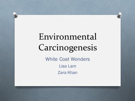Environmental Carcinogenesis White Coat Wonders Lisa Lam Zara Khan.