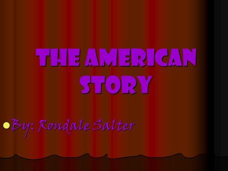 The American story By: Rondale Salter By: Rondale Salter.