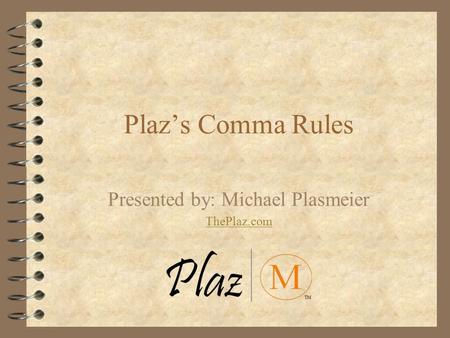 Plaz’s Comma Rules Presented by: Michael Plasmeier ThePlaz.com.