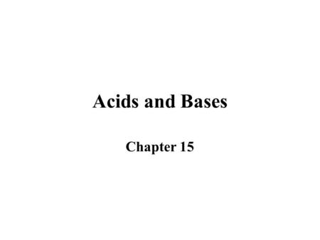 Acids and Bases Chapter 15. Acids a substance which when added to water produces hydrogen ions (H + ) hydronium (H 3 O + ) is created Water + Hydrogen.