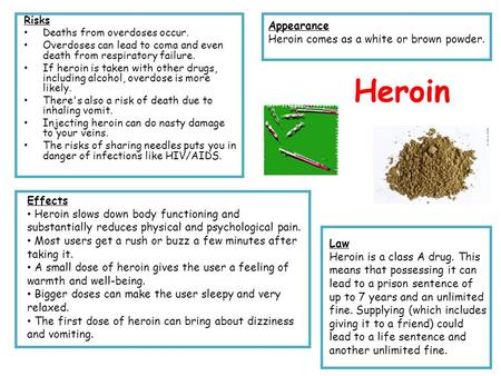 Heroin Risks Deaths from overdoses occur. Overdoses can lead to coma and even death from respiratory failure. If heroin is taken with other drugs, including.