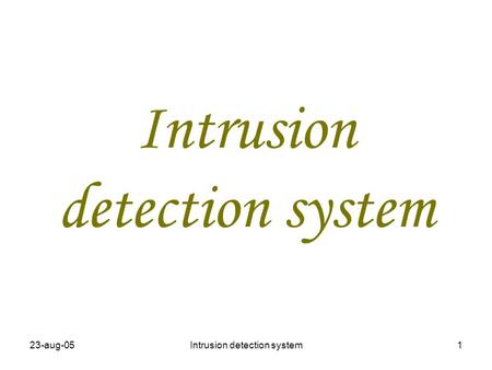 23-aug-05Intrusion detection system1. 23-aug-05Intrusion detection system2 Overview of intrusion detection system What is intrusion? What is intrusion.