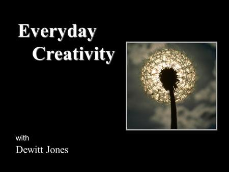 Everyday Creativity Creativity with Dewitt Jones.