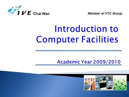 Chai Wan Academic Year 2009/2010 Member of VTC Group.