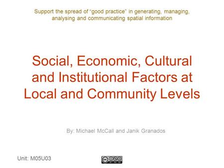 Support the spread of “good practice” in generating, managing, analysing and communicating spatial information Social, Economic, Cultural and Institutional.