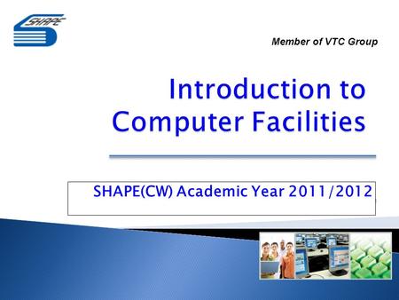 SHAPE(CW) Academic Year 2011/2012 Member of VTC Group.