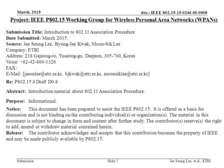 Doc.: IEEE 802.15-15-0244-00-0008 Submission March. 2015 Jae Seung Lee, et al., ETRISlide 1 Project: IEEE P802.15 Working Group for Wireless Personal Area.