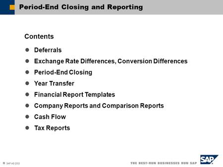  SAP AG 2003 Period-End Closing and Reporting Deferrals Exchange Rate Differences, Conversion Differences Period-End Closing Year Transfer Financial Report.
