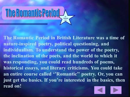 1 In British Lit. The Romantic Period in British Literature was a time of nature-inspired poetry, political questioning, and individualism. To understand.