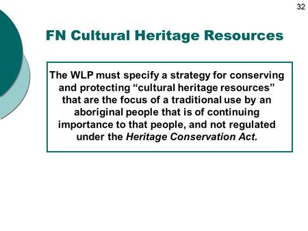 FN Cultural Heritage Resources The WLP must specify a strategy for conserving and protecting “cultural heritage resources” that are the focus of a traditional.