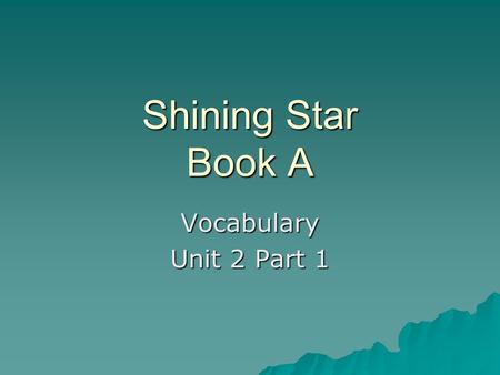 Shining Star Book A Vocabulary Unit 2 Part 1. Examples of prefixes  dis  extra  in  under  un  opposite or negative  more than usual  opposite.