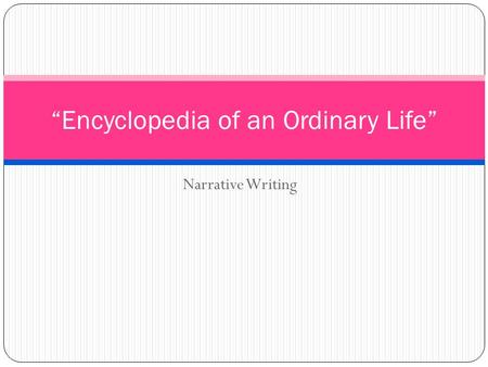 Narrative Writing “Encyclopedia of an Ordinary Life”