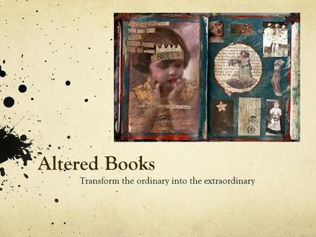Altered Books Transform the ordinary into the extraordinary.
