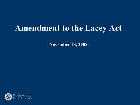Amendment to the Lacey Act November 13, 2008. Like Minds Think A Like!  Will my overseas partners understand the importance of providing the required.