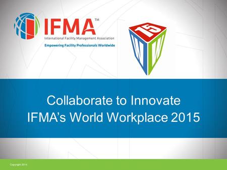 Collaborate to Innovate IFMA’s World Workplace 2015.