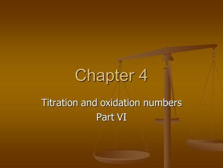 Chapter 4 Titration and oxidation numbers Part VI.