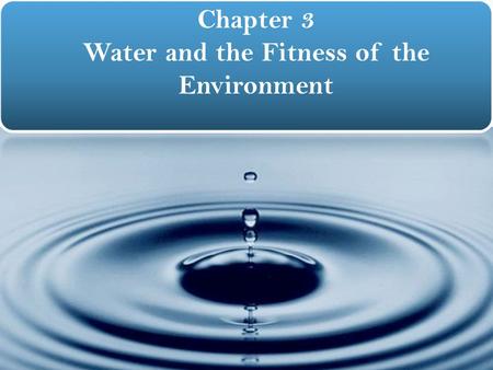 1 Chapter 3 Water and the Fitness of the Environment.