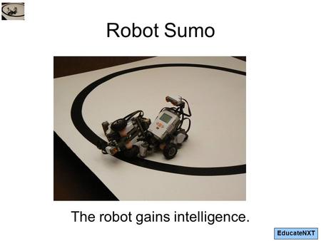 EducateNXT Robot Sumo The robot gains intelligence.