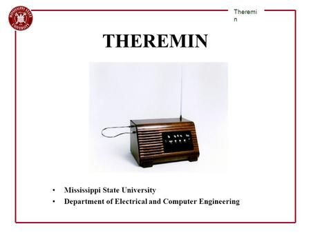 Mississippi State University Department of Electrical and Computer Engineering Theremi n THEREMIN.