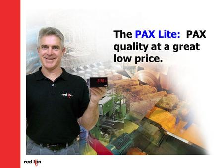 The PAX Lite: PAX quality at a great low price.. PAX Lite Series Indication and Setpoint Control Simple field set-up Perfect the low-cost meter users.