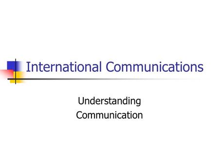 International Communications Understanding Communication.