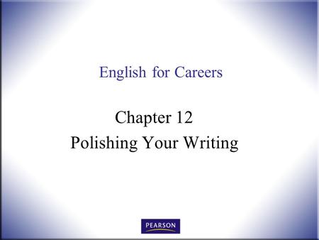 English for Careers Chapter 12 Polishing Your Writing.