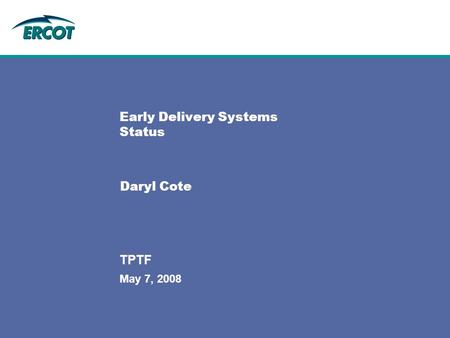 May 7, 2008 TPTF Early Delivery Systems Status Daryl Cote.