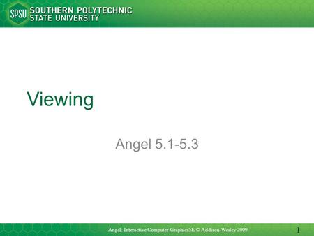 Viewing Angel 5.1-5.3 Angel: Interactive Computer Graphics5E © Addison-Wesley 2009 1.