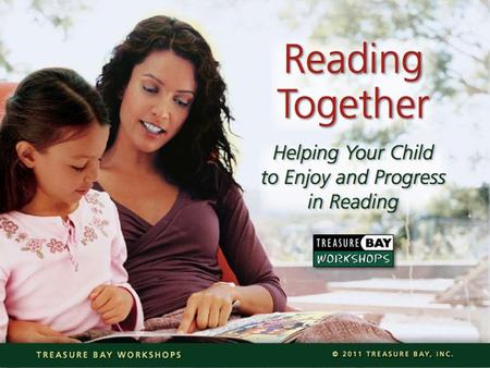 Reading to your child or with your child? When... What... Why read together? Tips on how to get started Two styles of reading together Tips for before,