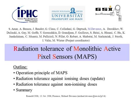 Radiation tolerance of Monolithic Active Pixel Sensors (MAPS) Outline: Operation principle of MAPS Radiation tolerance against ionising doses (update)