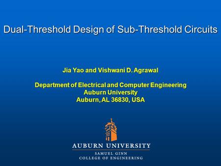 Jia Yao and Vishwani D. Agrawal Department of Electrical and Computer Engineering Auburn University Auburn, AL 36830, USA Dual-Threshold Design of Sub-Threshold.