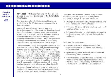 1 The Instant Data Warehouse Released 15/01/2003 -- Hello and Welcome!! Today I am very pleased to announce the release of the 'Instant Data Warehouse'.
